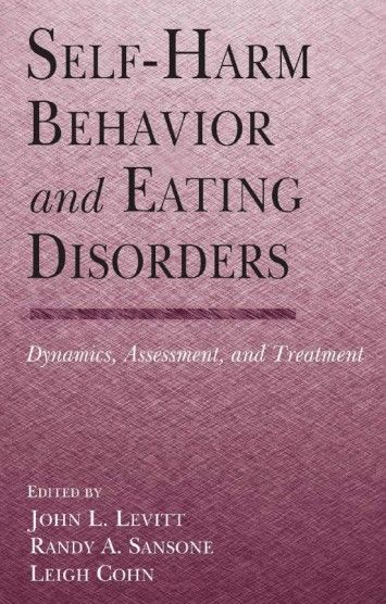 Self-Harm Behavior and Eating Disorders: Dynamics, Assessment, and Treatment Self-Harm Behavior and Eating Disorders: Dynamics, Assessment, and Treatment