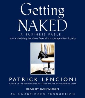 Getting Naked: A Business Fable About Shedding the Three Fears That Sabotage Client Loyalty (Audiobook) Getting Naked: A Business Fable About Shedding the Three Fears That Sabotage Client Loyalty (Audiobook)