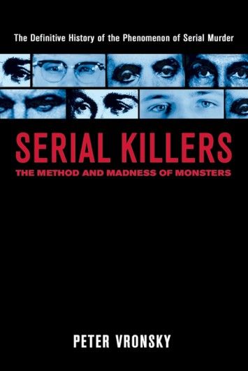 Serial Killers: The Method and Madness of Monsters Serial Killers: The Method and Madness of Monsters