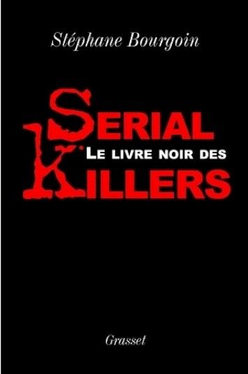 Stephane Bourgoin, "Le livre noir des serial killers" Stephane Bourgoin, "Le livre noir des serial killers"
