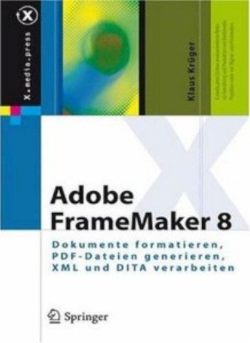 Adobe FrameMaker 8: Dokumente formatieren, PDF-Dateien generieren, XML und DITA verarbeiten Adobe FrameMaker 8: Dokumente formatieren, PDF-Dateien generieren, XML und DITA verarbeiten