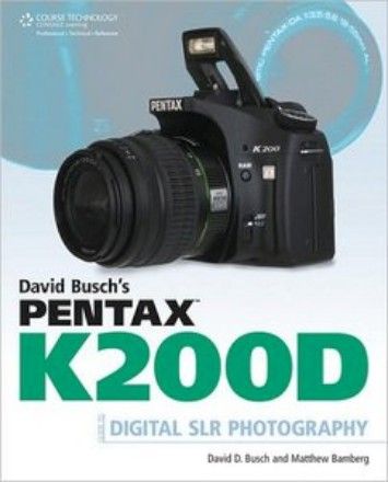 "David Busch's Pentax K200D Guide to Digital SLR Photography" "David Busch's Pentax K200D Guide to Digital SLR Photography"