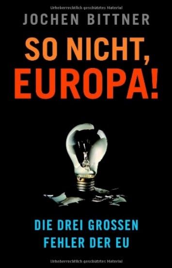 So nicht, Europa!: Die drei gro?en Fehler der EU So nicht, Europa!: Die drei gro?en Fehler der EU