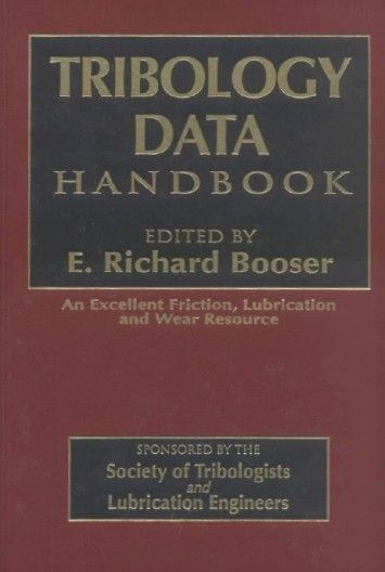Tribology Data Handbook: An Excellent Friction, Lubrication, and Wear Resource (Handbook of Lubrication) Tribology Data Handbook: An Excellent Friction, Lubrication, and Wear Resource (Handbook of Lubrication)