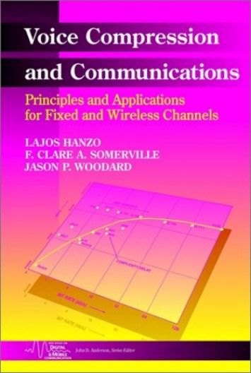 Voice Compression and Communications: Principles and Applications for Fixed and Wireless Channels Voice Compression and Communications: Principles and Applications for Fixed and Wireless Channels