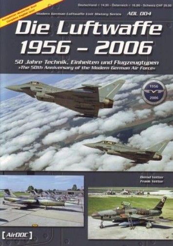 Die Luftwaffe 1956-2006 (Modern German Luftwaffe Unit History Series ADL 004) Die Luftwaffe 1956-2006 (Modern German Luftwaffe Unit History Series ADL 004)