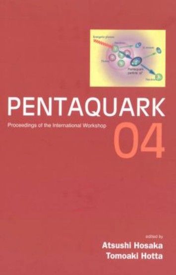 Pentaquark 04: Proceedings of International Workshop, Spring-8, Japan, 20-23 July 2004 Pentaquark 04: Proceedings of International Workshop, Spring-8, Japan, 20-23 July 2004