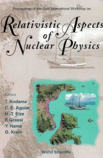 Relativistic Aspects of Nuclear Physics by International Workshop on Relativistic Aspects of Nuclear Physics 2000 Relativistic Aspects of Nuclear Physics by International Workshop on Relativistic Aspects of Nuclear Physics 2000
