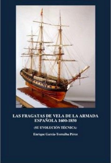 Las Fragatas de vela de la Armada Espanola 1650-1853 (Su evolucion tecnica) Las Fragatas de vela de la Armada Espanola 1650-1853 (Su evolucion tecnica)