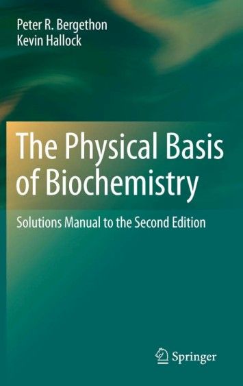 The Physical Basis of Biochemistry: Solutions Manual to the Second Edition The Physical Basis of Biochemistry: Solutions Manual to the Second Edition