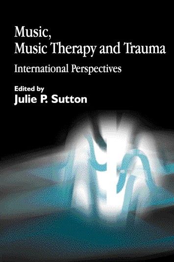 Music, Music Therapy and Trauma: International Perspectives Music, Music Therapy and Trauma: International Perspectives