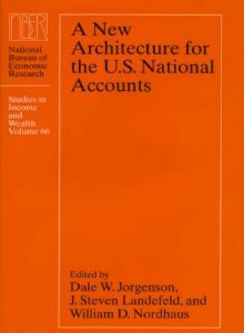 A New Architecture for the U.S. National Accounts (National Bureau of Economic Research Studies in Income and Wealth) A New Architecture for the U.S. National Accounts (National Bureau of Economic Research Studies in Income and Wealth)