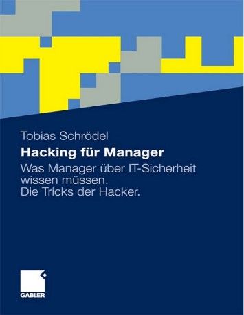 Hacking fur Manager: Was Manager uber Sicherheit wissen mussen. Die Tricks der Hacker Hacking fur Manager: Was Manager uber Sicherheit wissen mussen. Die Tricks der Hacker