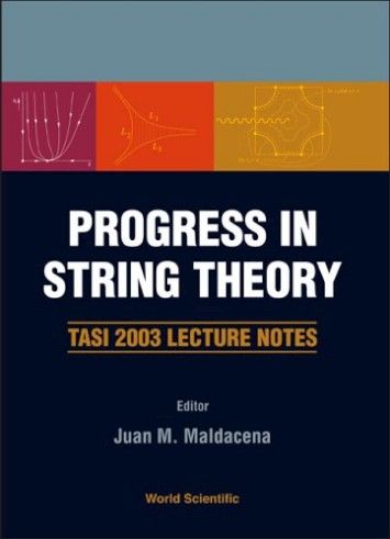Progress in String Theory: Tasi 2003 Lecture Notes Progress in String Theory: Tasi 2003 Lecture Notes