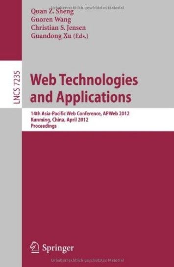 Web Technologies and Applications: 14th Asia-Pacific Web Conference, APWeb 2012 Web Technologies and Applications: 14th Asia-Pacific Web Conference, APWeb 2012