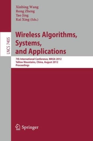 Wireless Algorithms, Systems, and Applications: 7th International Conference, WASA 2012 Wireless Algorithms, Systems, and Applications: 7th International Conference, WASA 2012