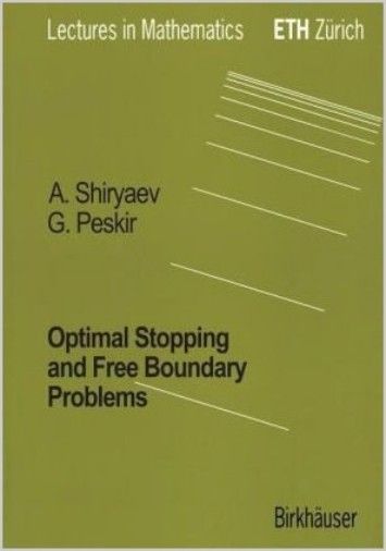Optimal Stopping and Free-Boundary Problems (Lectures in Mathematics. ETH Zurich) Optimal Stopping and Free-Boundary Problems (Lectures in Mathematics. ETH Zurich)