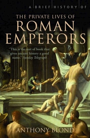 Brief History of the Private Lives of the Roman Emperors Brief History of the Private Lives of the Roman Emperors