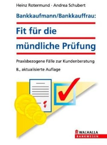 Bankkaufmann/Bankkauffrau: Fit fur die mundliche Prufung: Praxisbezogene Falle zur Kundenberatung, Auflage: 8 Bankkaufmann/Bankkauffrau: Fit fur die mundliche Prufung: Praxisbezogene Falle zur Kundenberatung, Auflage: 8