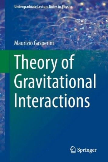 Theory of Gravitational Interactions (Undergraduate Lecture Notes in Physics) Theory of Gravitational Interactions (Undergraduate Lecture Notes in Physics)