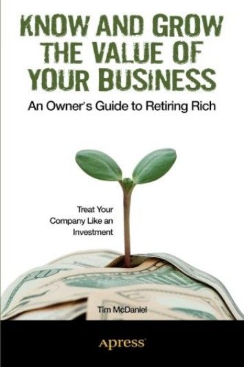 Know and Grow the Value of Your Business: An Owner's Guide to Retiring Rich Know and Grow the Value of Your Business: An Owner's Guide to Retiring Rich