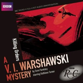 Killing Orders: A V. I. Warshawski Mystery: A BBC Full-Cast Radio Drama (V.I. Warshawski Novels) (Audiobook) Killing Orders: A V. I. Warshawski Mystery: A BBC Full-Cast Radio Drama (V.I. Warshawski Novels) (Audiobook)