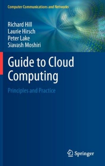 Guide to Cloud Computing: Principles and Practice (Computer Communications and Networks) Guide to Cloud Computing: Principles and Practice (Computer Communications and Networks)