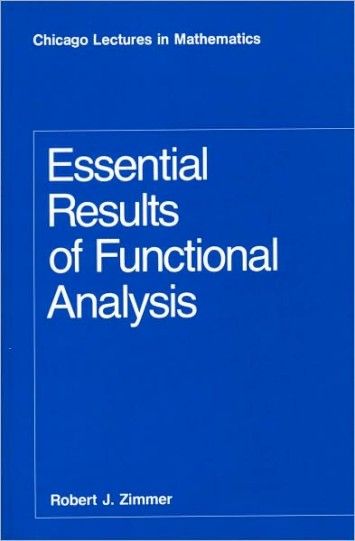 Essential Results of Functional Analysis (Chicago Lectures in Mathematics) Essential Results of Functional Analysis (Chicago Lectures in Mathematics)