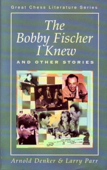 The Bobby Fischer I Knew and Other Stories The Bobby Fischer I Knew and Other Stories