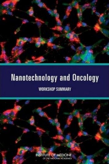 Nanotechnology and Oncology: Workshop Summary Nanotechnology and Oncology: Workshop Summary