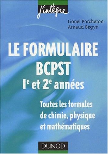 Le formulaire BCPST 1re et 2e annees : Toutes les formules de chimie, physique et mathematiques Le formulaire BCPST 1re et 2e annees : Toutes les formules de chimie, physique et mathematiques