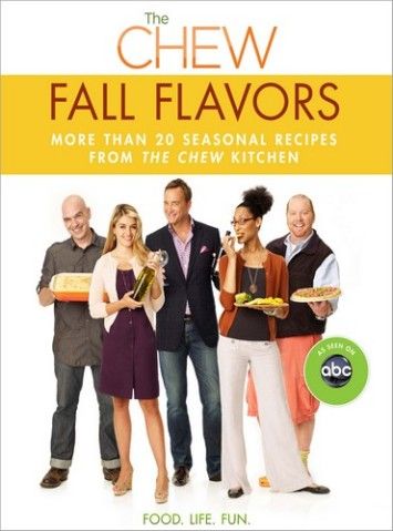 The Chew: Fall Flavors: More than 20 Seasonal Recipes from The Chew Kitchen The Chew: Fall Flavors: More than 20 Seasonal Recipes from The Chew Kitchen