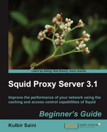 Squid Proxy Server 3.1 - Beginner's Guide Squid Proxy Server 3.1 - Beginner's Guide
