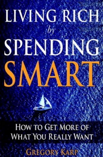 Living Rich by Spending Smart: How to Get More of What You Really Want Living Rich by Spending Smart: How to Get More of What You Really Want