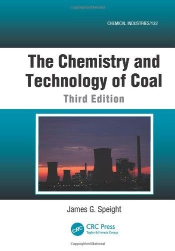 The Chemistry and Technology of Coal, Third Edition The Chemistry and Technology of Coal, Third Edition