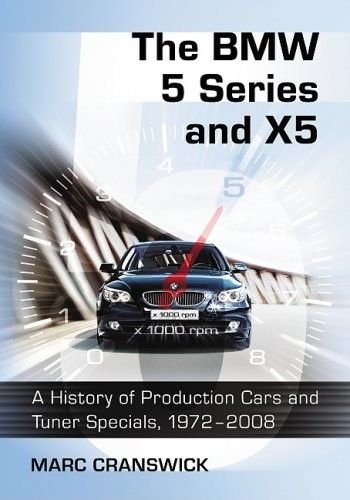 The BMW 5 Series and X5: A History of Production Cars and Tuner Specials, 1972-2008 (repost) The BMW 5 Series and X5: A History of Production Cars and Tuner Specials, 1972-2008 (repost)