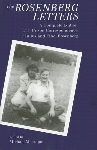 The Rosenberg Letters: A Complete Edition of the Prison Correspondence of Julius and Ethel Rosenberg (Repost) The Rosenberg Letters: A Complete Edition of the Prison Correspondence of Julius and Ethel Rosenberg (Repost)
