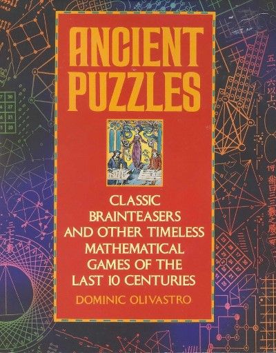 Ancient Puzzles: Classic Brainteasers and Other Timeless Mathematical Games of the Last Ten Centuries (repost) Ancient Puzzles: Classic Brainteasers and Other Timeless Mathematical Games of the Last Ten Centuries (repost)