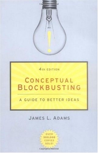 Conceptual Blockbusting: A Guide to Better Ideas (repost) Conceptual Blockbusting: A Guide to Better Ideas (repost)