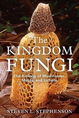 The Kingdom Fungi: The Biology of Mushrooms, Molds, and Lichens The Kingdom Fungi: The Biology of Mushrooms, Molds, and Lichens