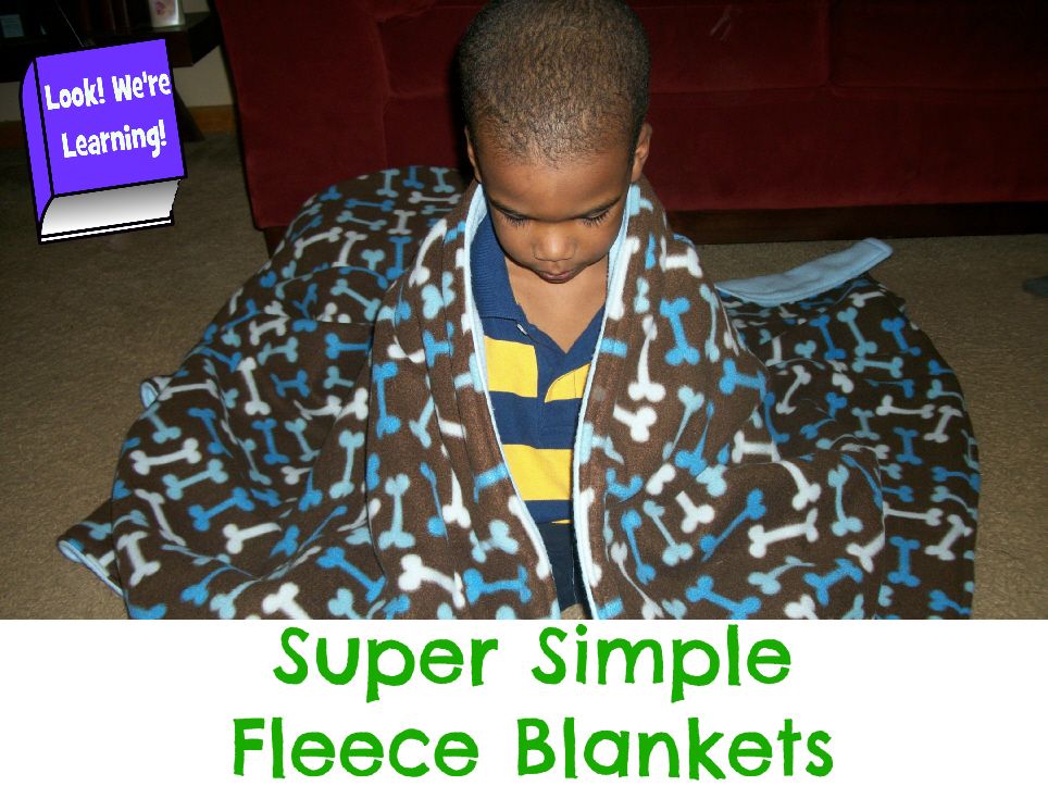 Super Simple Fleece Blankets: Look! We're Learning!