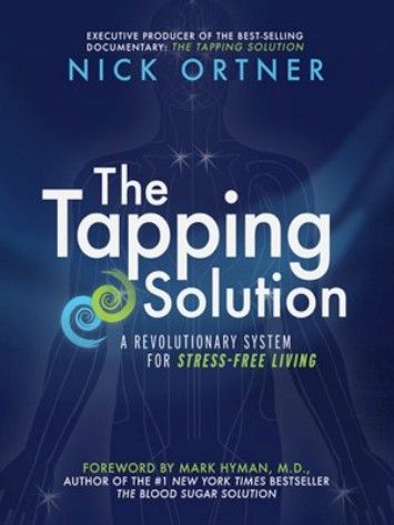 The Tapping Solution: A Revolutionary System for Stress-Free Living The Tapping Solution: A Revolutionary System for Stress-Free Living